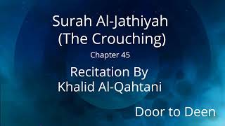 Surah Al-Jathiyah (The Crouching) Khalid Al-Qahtani  Quran Recitation