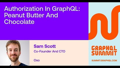 Authorization in GraphQL: Peanut Butter and Chocolate - Sam Scott
