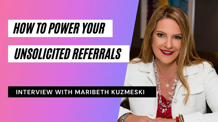 How To Power Your Unsolicited Referrals - With Mar...