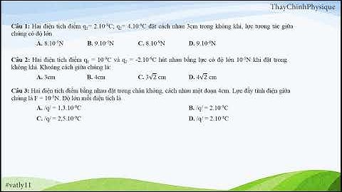 CHỦ ĐỀ 1: LỰC TƯƠNG TÁC TĨNH ĐIỆN  // VL11 CƠ BẢN