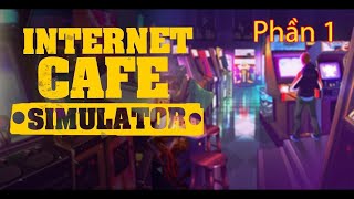Internet Cafe Simulator 2: Tiệm Net Bất Ổn Khai Trương (Phần 1 )