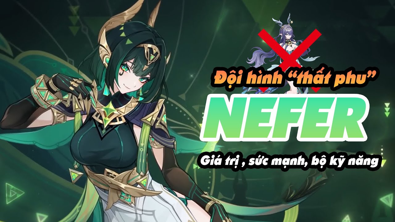 [Genshin] - CÓ NÊN SKIP NEFER? Giá trị và sức của Nefer. Gợi ý các đội ...