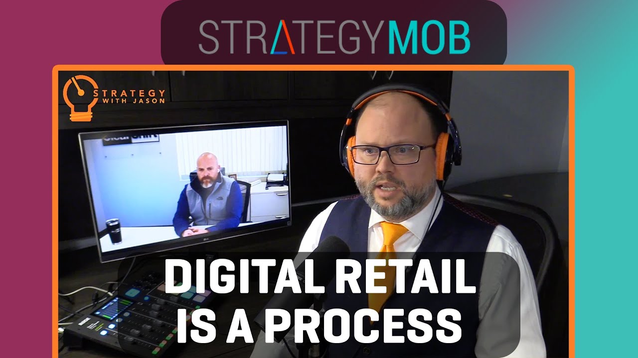 Strategy Mob Podcast Ep 84 - Jeff VanderWal - Digital Retailing is a Process