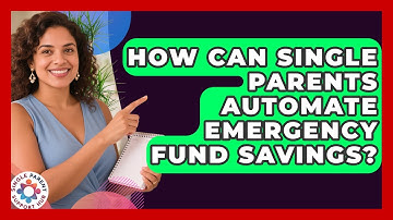 How Can Single Parents Automate Emergency Fund Savings? - Single Parent Support Hub