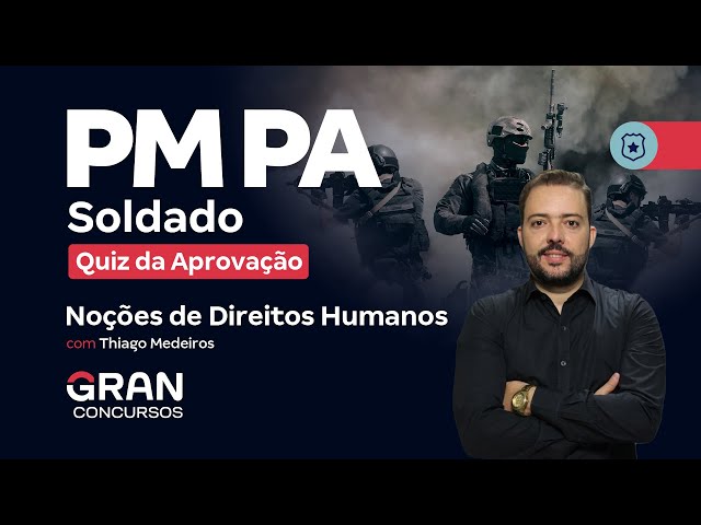 Concurso PM PA Soldado - Quiz da Aprovação em Noções de Direitos Humanos  com Thiago Medeiros 