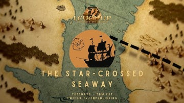 The Star-Crossed Seaway - Episode 1: Level Up A5E Actual Play