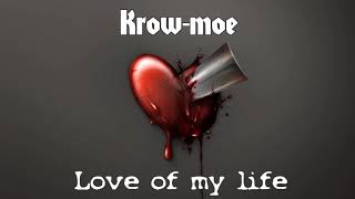 Video thumbnail of "Krow-moe - Love of my life"