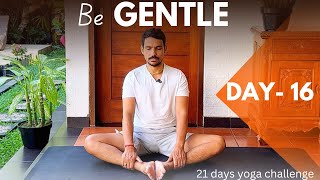 DAY- 16 | be GENTLE | 21 days yoga challenge | ​⁠@PrashantjYoga