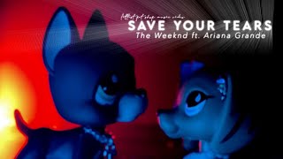 LPS MV: Save Your Tears - The Weeknd ft. Ariana Grande