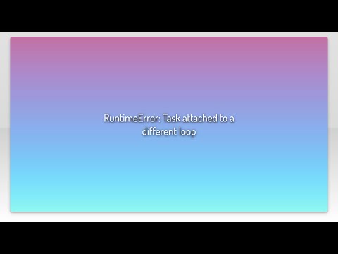 RuntimeError: Task attached