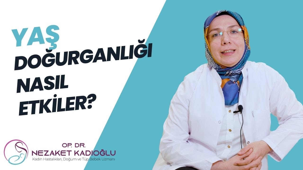 Yaş doğurganlığı nasıl etkiler?