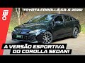 Toyota COROLLA GR-S 2025 - A MELHOR VERSÃO do tradicional sedan japonês?