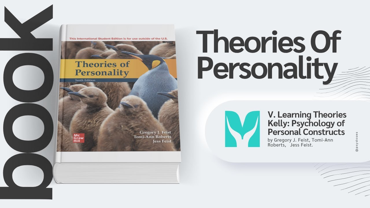 George Kelly:The Psychology of Personal Constructs Explained-Theories of Personality by Feist et al.
