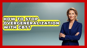 How To Stop Overgeneralization With CBT? - CBT for Gen Z