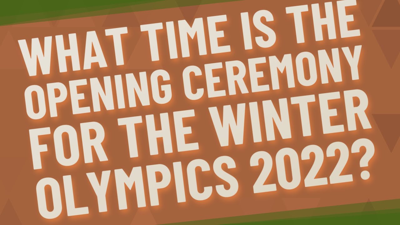 What time is the opening ceremony for the Winter Olympics 2022?