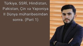 Türkiyə,SSRİ,Hindistan,Pakistan,Çin və Yaponiya II Dünya müharibəsindən sonra. (Part 1)