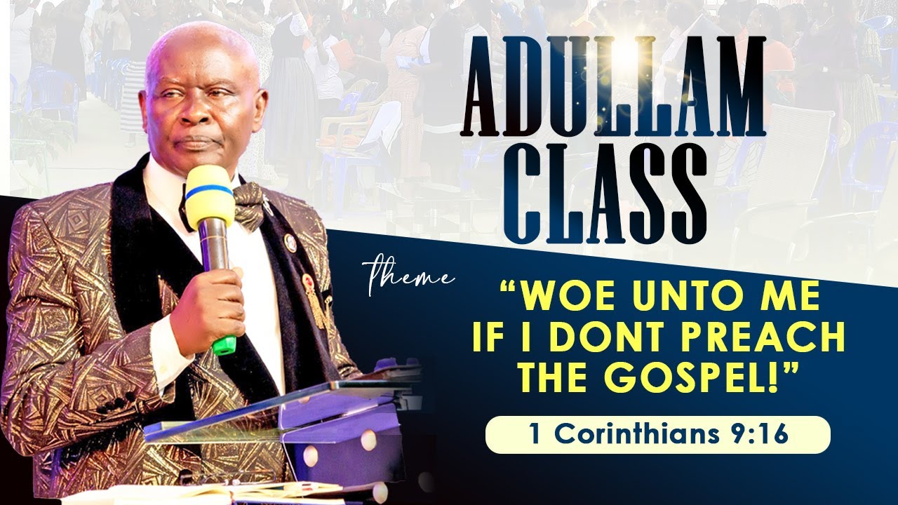 WOE  UNTO ME IF I DON'T PREACH THE GOSPEL// PR. BONNY MUSOKE || ADULLAM CLASS 25/11/25 #gwm