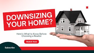 DOWNSIZING YOUR HOME? Here’s What to Know Before Choosing a Realtor 🏡