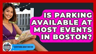 Is Parking Available at Most Events in Boston? - Everything About Boston