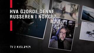 Hva gjorde denne russeren i Norge? | TV 2 Avslører