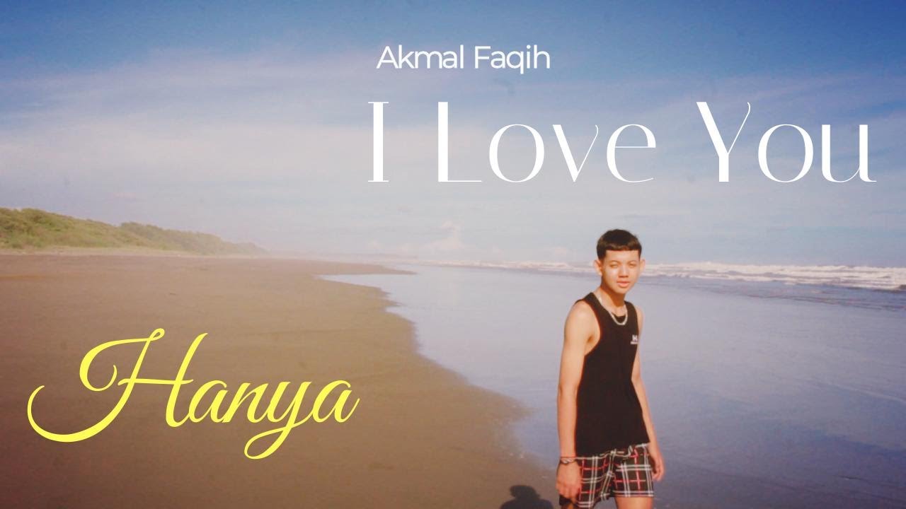 Akmal Faqih - Hanya I Love You (Official Music Video) Akmal Faqih - Hanya I Love You (Official Music Video)
