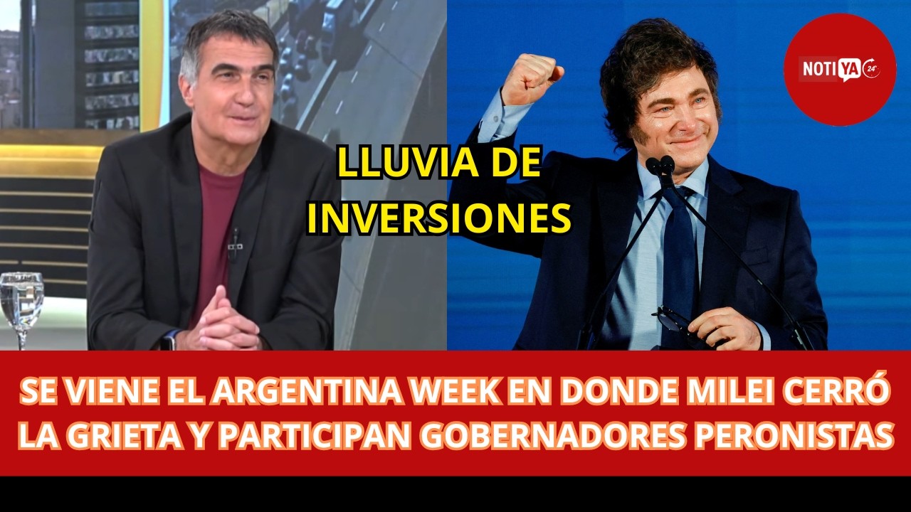 SE VIENE EL ARGENTINA WEEK EN DONDE MILEI CERRÓ LA GRIETA Y PARTICIPAN GOBERNADORES PERONISTAS