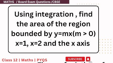 Using integration , find the area of the region bounded by y=mx(m gt 0) x=1, x=2 and the x axis