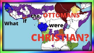 What if the OTTOMANS were CHRISTIAN? Season 2: Part 4: New Imperialism (1863-1912)