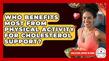 Who Benefits Most From Physical Activity for Cholesterol Support? - Cholesterol Support Network