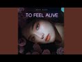 To Feel Alive