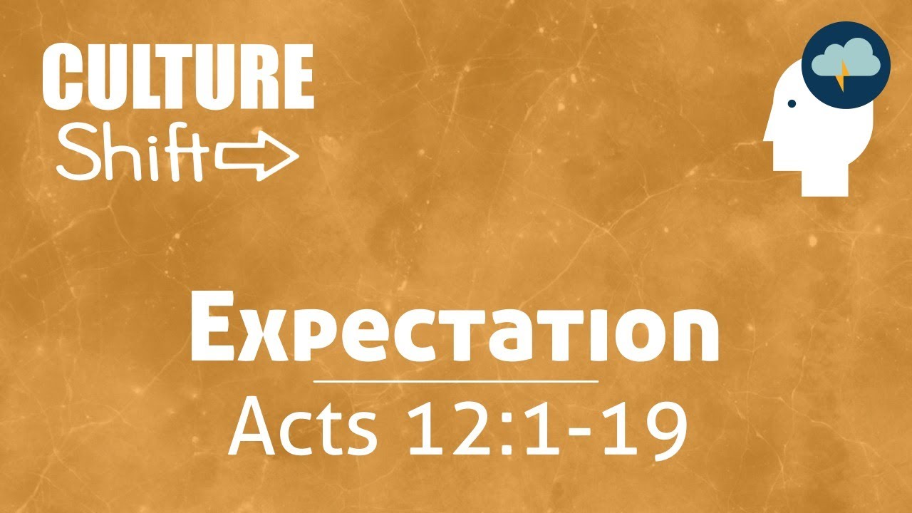 Culture Shift: Expectation - Acts 12:1-19 - YouTube