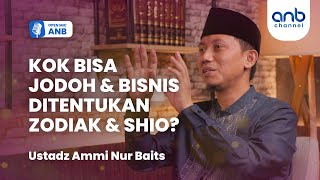Open Mic ANB : KOK BISA JODOH, BISNIS DITENTUKAN ZODIAK DAN SHIO? | Ustadz Ammi Nur Baits