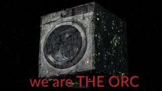 we are THE ORC. [Existence, as you know it, is over]