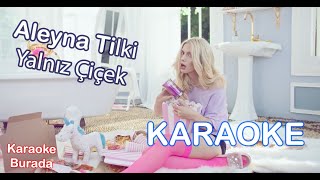 Aleyna Tilki - Yalnız Çiçek (KARAOKE) Resimi