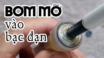 Tuyệt chiêu bơm mỡ vào bạc đạn nắp sắt cực nhanh và an toàn
