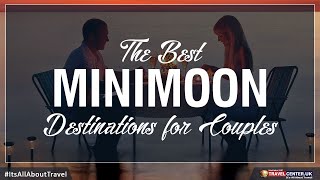 Best Minimoon Destinations | Honeymoon Destinations | Travel Center