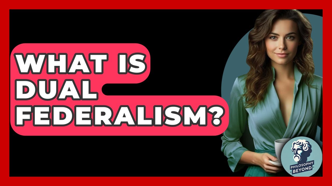 What Is Dual Federalism? - Philosophy Beyond