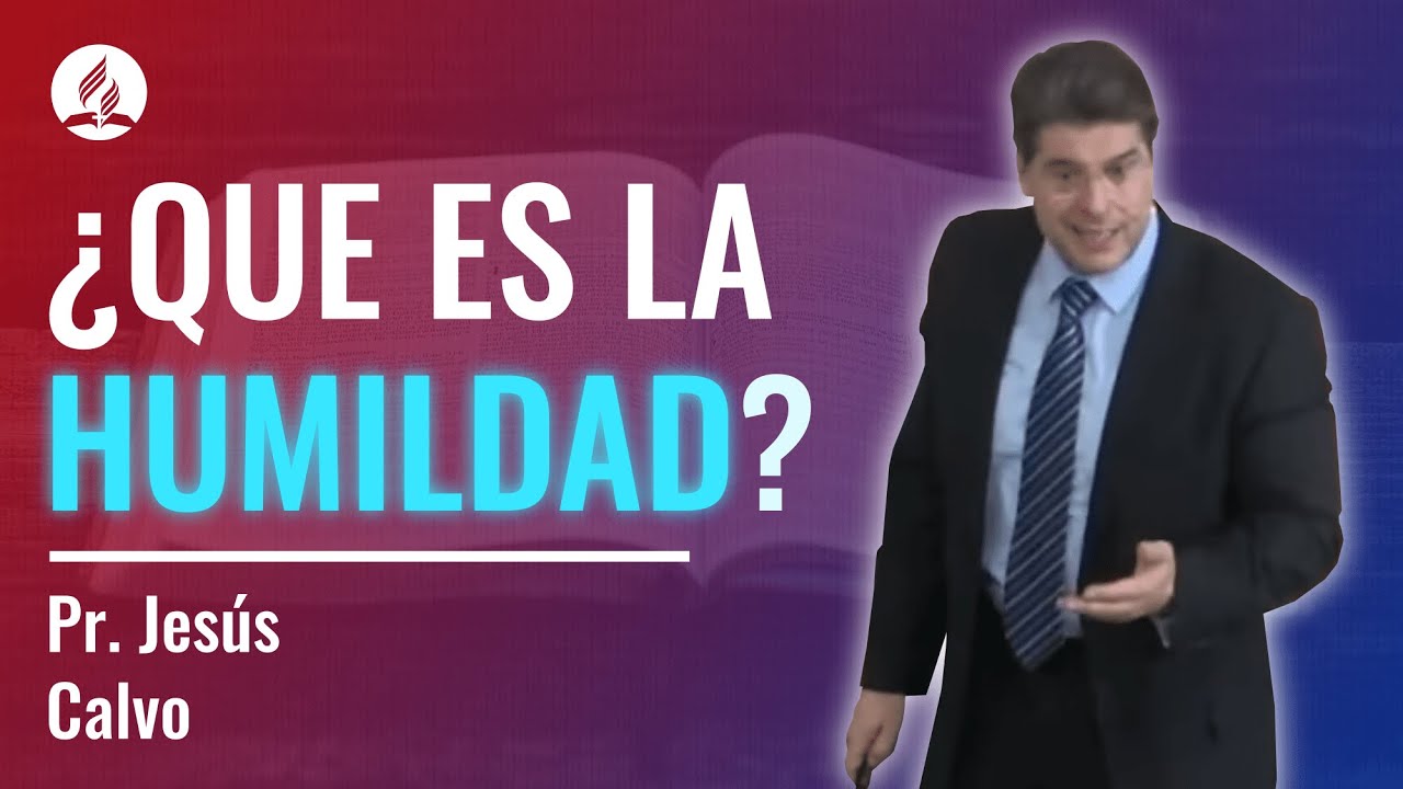 ¿Qué es la humildad?. Pr. Jesús Calvo