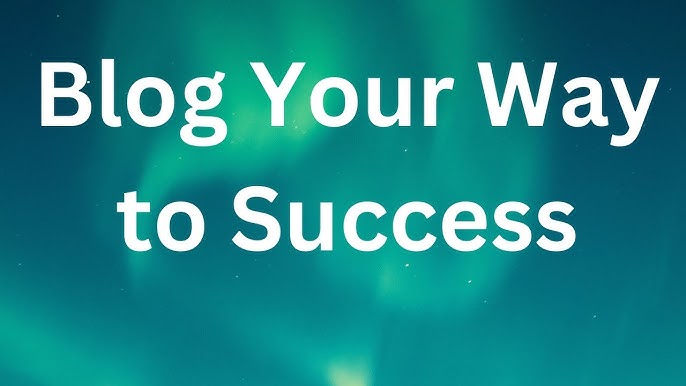Blog Your Way to Success - YouTube