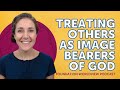 How to Teach Children to Treat Others As Image Bearers of God? | Foundation Worldview Podcast Ep 19