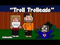 Auron y Noni intentan trollear - Animación de TortillaLand