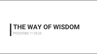 The Way of Wisdom - Proverbs 11:18-23