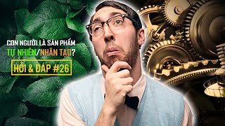 #318 Con Người Là Sản Phẩm TỰ NHIÊN Hay NHÂN TẠO? | Bạn Hỏi VFacts Trả Lời #26