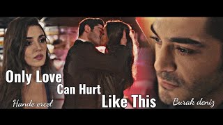 Hande Ercel & Burak Deniz }}Only Love Can Hurt Like This