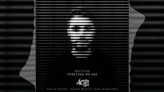 Pastiche - Together We Are ft. Sasha (Original Mix) [Acid Mind Rec]