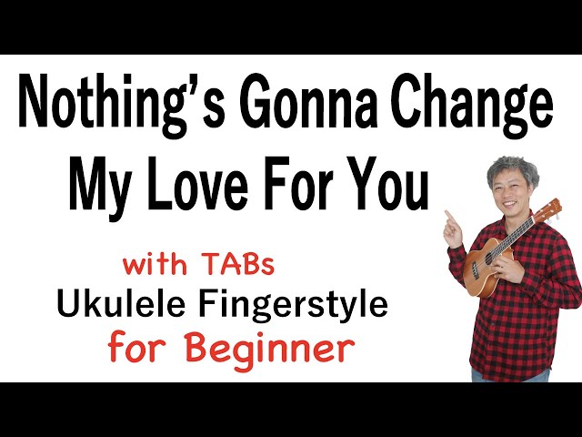 Nothing's Gonna Change My Love For You- Beginner [Ukulele Fingerstyle] Play-Along w/TABs *PDF Avail. class=
