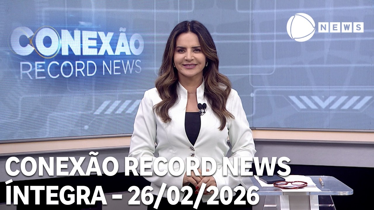 Conexão Record News - 26/02/2026
