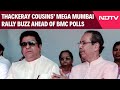 Thackeray Cousins Set to Unite? Mega Mumbai Rally Buzz Ahead of BMC Polls
