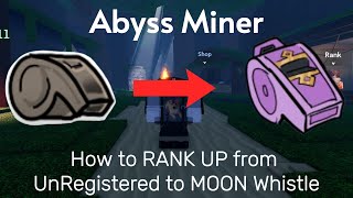 Abyss Miner | How to RANK UP from UnRegistered to Moon Whistle
