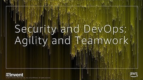 AWS re:Invent 2017: Security and DevOps: Agility and Teamwork (SID315)